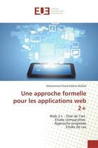 Couverture du livre « Une approche formelle pour les applications web 2+ : Web 2+ : Etat de l'art Etude comparative Approche proposée Etude de cas » de Mohammed Charaf Eddine Meftah aux éditions Editions Universitaires Europeennes