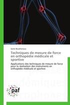 Couverture du livre « Techniques de mesure de force en orthopédie médicale et sportive » de Samir Boukhenous aux éditions Presses Academiques Francophones