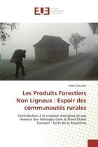 Couverture du livre « Les produits forestiers non ligneux : espoir des communautés rurales ; contribution à la création d'emplois et aux revenus des ménages dans le Nord-Ouest Tunisien - forêt de la kroumirie » de Wael Chouayet aux éditions Editions Universitaires Europeennes