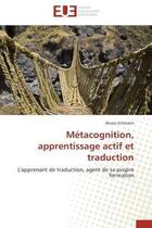 Couverture du livre « Metacognition, apprentissage actif et traduction - l'apprenant de traduction, agent de sa propre for » de Echeverri Alvaro aux éditions Editions Universitaires Europeennes