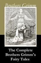 Couverture du livre « The Complete Brothers Grimm's Fairy Tales (over 200 fairy tales and legends) » de Jacob Grimm aux éditions E-artnow