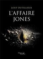 Couverture du livre « L'affaire Jones » de Loup Dutillieux aux éditions Baudelaire