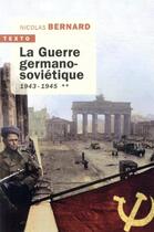 Couverture du livre « La Guerre germano-soviétique Tome 2 ; 1943-1945 » de Nicolas Bernard aux éditions Tallandier