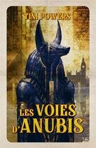 Couverture du livre « Les voies d'Anubis » de Tim Powers aux éditions Bragelonne