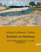 Couverture du livre « Rudolph von Habsburg : Ein Heldengedicht in zwolf Gesängen » de Johann Ladislaus Pyrker aux éditions Culturea