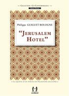 Couverture du livre « Jérusalem hôtel : la quête d'un poète en Palestine occupée » de Philippe Guiguet-Bologne aux éditions Scribest