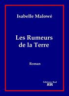 Couverture du livre « Les rumeurs de la terre » de Isabelle Malowe aux éditions Rod
