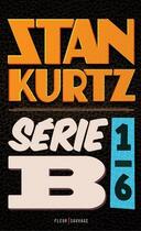 Couverture du livre « Série B t.1 » de Stan Kurtz aux éditions Fleur Sauvage