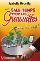 Couverture du livre « Sale temps pour les grenouilles ; attention, burn-out ! » de Bourdial Isabelle aux éditions Les Editions Du Loir