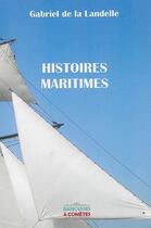 Couverture du livre « Histoires maritimes » de Gabriel De La Landelle aux éditions Banquises Et Cometes