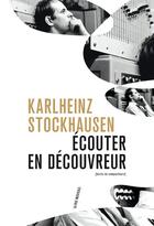 Couverture du livre « Écouter en découvreur » de Karlheinz Stockhausen aux éditions Philharmonie De Paris