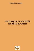 Couverture du livre « Initiation et societes secretes kamites » de Doumbi Fakoly aux éditions Maat Kem