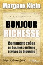 Couverture du livre « Bonjour richesse ; comment créer un business en ligne et vivre du blogging » de Margaux Klein aux éditions Paca