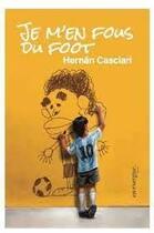 Couverture du livre « Je m'en fous du foot » de Hernan Casciari aux éditions En Exergue