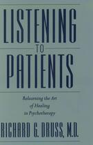 Couverture du livre « Listening to Patients: Relearning the Art of Healing in Psychotherapy » de Druss Richard G aux éditions Oxford University Press Usa