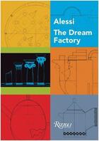 Couverture du livre « Alessi the dream factory » de Alberto Alessi aux éditions Rizzoli