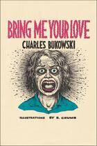 Couverture du livre « BRING ME YOUR LOVE » de Charles Bukowski et Robert Crumb aux éditions Ecco Press