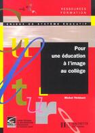 Couverture du livre « Pour une education a l'image au college » de Thiebaud Michel aux éditions Hachette Education