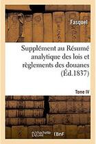 Couverture du livre « Supplement au resume analytique des lois et reglements des douanes » de Fasquel aux éditions Hachette Bnf