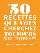 Couverture du livre « Les 50 recettes que vous cherchez toujours sur Internet sans scroller pendant des heures ! » de  aux éditions Hachette Pratique