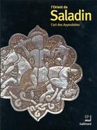 Couverture du livre « L'orient de Saladin ; l'art des ayyoubides » de  aux éditions Gallimard