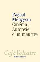 Couverture du livre « Cinéma : autopsie d'un meurtre » de Pascal Mérigeau aux éditions Flammarion