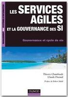 Couverture du livre « Les services agiles et la gouvernance des SI ; gouvernance et cycle de vie » de Claude Durand et Thierry Chamfrault aux éditions Dunod