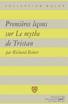 Couverture du livre « Premières leçons sur le mythe de Tristan » de Richard Robert aux éditions Belin Education