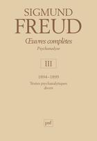 Couverture du livre « Oeuvres complètes de Freud Tome 3 : 1894-1899 ; textes psychanalytiques divers » de Sigmund Freud aux éditions Puf