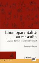 Couverture du livre « L'homoparentalité au masculin » de Emmanuel Gratton aux éditions Puf