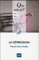 Couverture du livre « La depression » de Pascal-Henri Keller aux éditions Que Sais-je ?