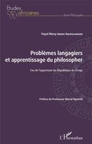 Couverture du livre « Problèmes langagiers et apprentissage du philosopher ; cas de l'apprenant en République du Congo » de Inkou Ingoulangou Fa aux éditions Editions L'harmattan