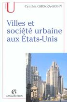 Couverture du livre « Villes Et Societe Urbaine Aux Etats-Unis » de Cynthia Ghorra-Gobin aux éditions Armand Colin
