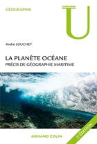 Couverture du livre « La planète océane ; précis de géographie maritime (2e édition) » de Andre Louchet aux éditions Armand Colin