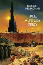 Couverture du livre « Treis, altitude zéro » de Norbert Merjagnan aux éditions Denoel