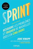 Couverture du livre « Sprint ; résoudre les problèmes et trouver de nouvelles idées en cinq jours » de Jake Knapp et John Zeratsky et Braden Kowitz aux éditions Eyrolles