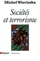 Couverture du livre « Sociétés et terrorisme » de Michel Wieviorka aux éditions Fayard