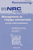 Couverture du livre « Management de l'équipe commerciale ; BTS NRC 1e et 2e années ; guide pédagogique » de Thierry Lefeuvre aux éditions Foucher