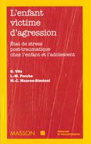 Couverture du livre « L'enfant victime d'agression etats de stress post-traumatiques chez l'eanfant et l'adolescent - pod » de Vila/Porche aux éditions Elsevier-masson