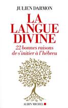 Couverture du livre « La langue divine : 22 bonnes raisons de s'initier à l'hébreu » de Julien Darmon aux éditions Albin Michel