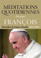 Couverture du livre « Méditations quotidiennes du Pape François ; homélies de Sainte-Marthe 2015-2016 » de Pape Francois aux éditions Bayard