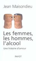 Couverture du livre « Les femmes, les hommes, l'alcool » de Jean Maisondieu aux éditions Payot