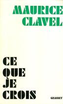 Couverture du livre « Ce que je crois » de Maurice Clavel aux éditions Grasset Et Fasquelle