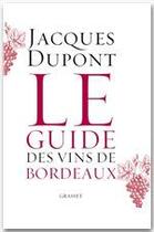 Couverture du livre « Le guide des vins de Bordeaux » de Jacques Dupont aux éditions Grasset