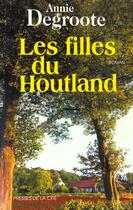 Couverture du livre « Les filles de houtland » de Annie Degroote aux éditions Presses De La Cite