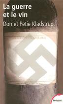 Couverture du livre « La guerre et le vin ; comment les vignerons français ont sauvé leurs trésors des nazis » de Donald Kladstrup aux éditions Tempus/perrin