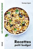 Couverture du livre « Mes recettes petit budget - les indispensables en cuisine » de Veronique Liegeois aux éditions Solar