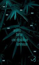 Couverture du livre « Une république lumineuse » de Andres Barba aux éditions Christian Bourgois