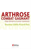 Couverture du livre « Arthrose combat gagnant ; oligo-éléments et autres traitements » de Odile Picard-Paix aux éditions Editions Du Rocher