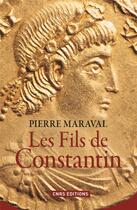 Couverture du livre « Les fils de Constantin » de Pierre Maraval aux éditions Cnrs